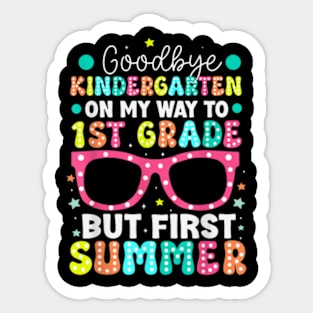 Goodbye Kindergarten Graduation To 1St Grade First Summer T-Shirt Sticker